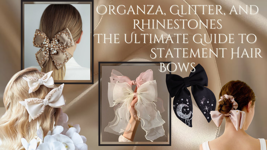 Organza, Glitter, and Rhinestones: The Ultimate Guide to Statement Hair Bows
